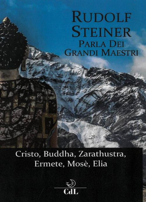 Rudolf Steiner Parla Dei Grandi Maestri. Cristo, Zarathustra, Ermete, Buddha,