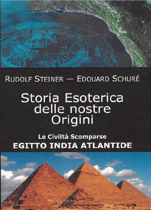 Storia Esoterica Delle Nostre Origini. Le Civilta Scomparse Egitto India Atlan
