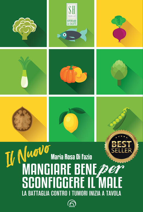 Il Nuovo Mangiare Bene Per Sconfiggere Il Male. La Battaglia Contro I Tumori I