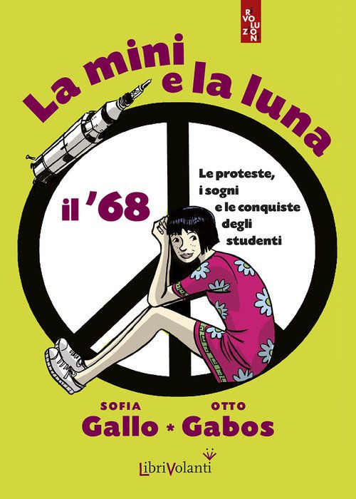 La Mini E La Luna. Il '68. Le Proteste, I Sogni E Le Conquiste Degli Studenti