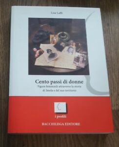 Cento Passi Di Donne. Figure Femminili Attraverso La Storia Di Imola E Del Suo Territorio