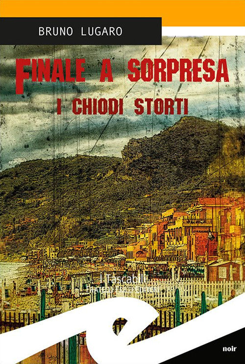 Finale A Sorpresa. I Chiodi Storti Bruno Lugaro Frilli 2015