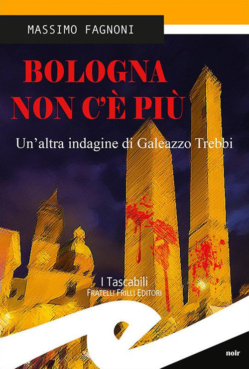 Bologna Non C'e Piu. Un'altra Indagine Di Galeazzo Trebbi Massimo Fagnoni Fril