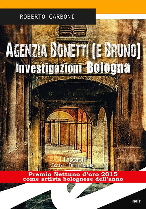 Agenzia Bonetti (E Bruno). Investigazioni Bologna Roberto Carboni Frilli 2016
