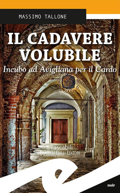 Il Cadavere Volubile. Incubo Ad Avigliana Per Il Cardo Massimo Tallone Frilli