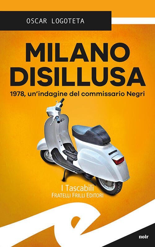 Milano Disillusa. 1978, Un'indagine Del Commissario Negri