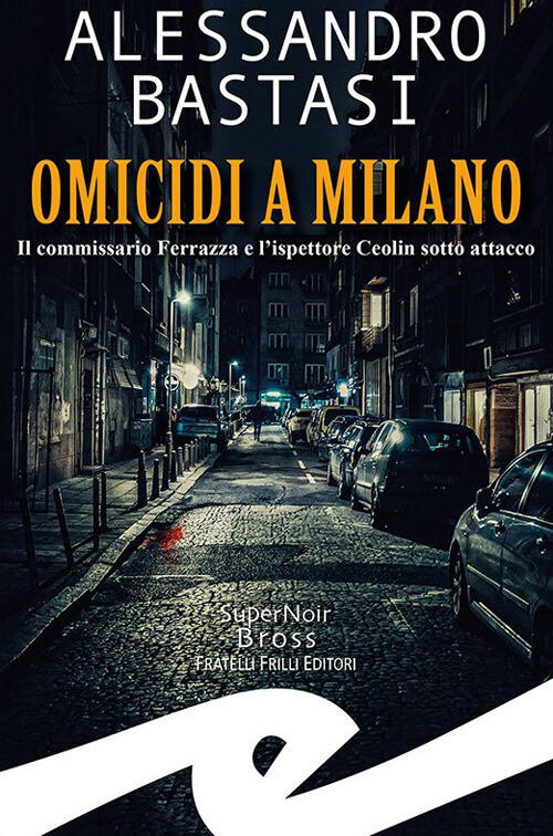 Omicidi A Milano. Il Commissario Ferrazza E L'ispettore Ceolin Sotto Attacco A