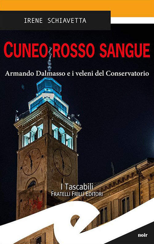 Cuneo Rosso Sangue. Armando Dalmasso E I Veleni Del Conservatorio Irene Schiav