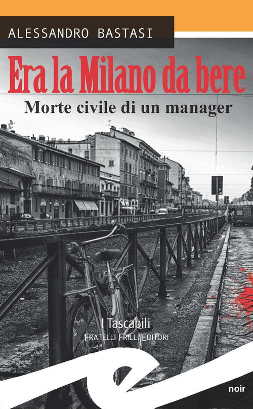 Era La Milano Da Bere. Morte Civile Di Un Manager Alessandro Bastasi Frilli 20