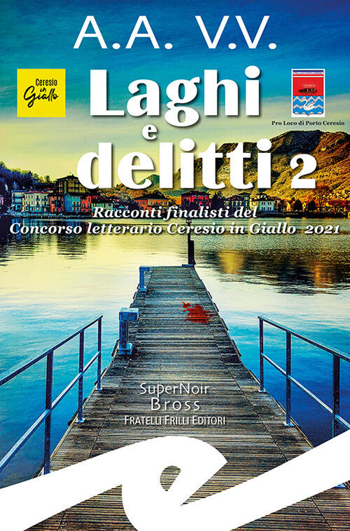 Laghi E Delitti 2. Racconti Finalisti Del Concorso Letterario Ceresio In Giall