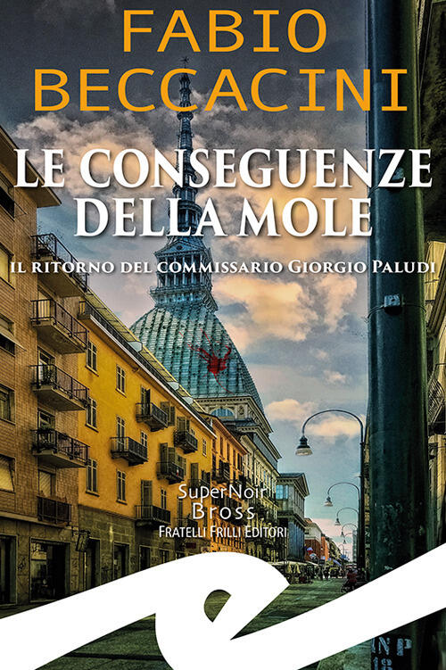 Le Conseguenze Della Mole. Il Ritorno Del Commissario Giorgio Paludi Fabio Bec