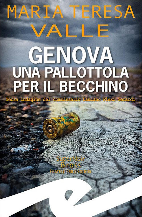 Genova. Una Pallottola Per Il Becchino. Terza Indagine Del Commissario Damiano
