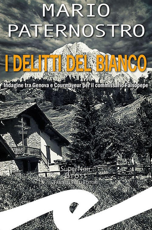 I Delitti Del Bianco. Indagine Tra Genova E Courmayeur Per Il Commissario Fals