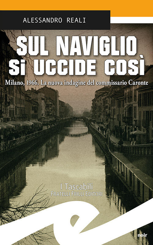 Sul Naviglio Si Uccide Cosi. Milano, 1966. La Nuova Indagine Del Commissario C