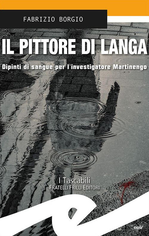 Il Pittore Della Langa. Dipinti Di Sangue Per L'investigatore Martinengo Fabri