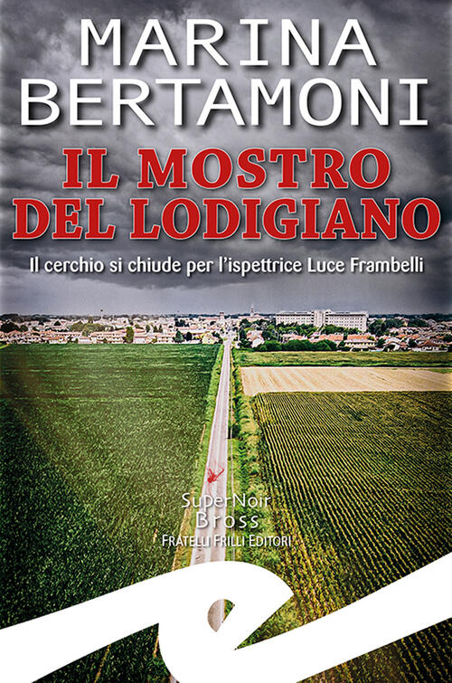 Il Mostro Del Lodigiano. Il Cerchio Si Chiude Per L'ispettrice Luce Frambelli