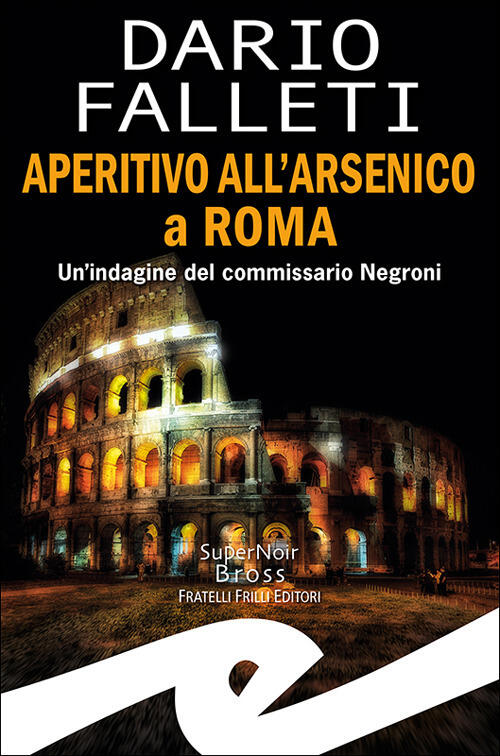 Aperitivo All'arsenico A Roma. Un'indagine Del Commissario Negroni Dario Falle