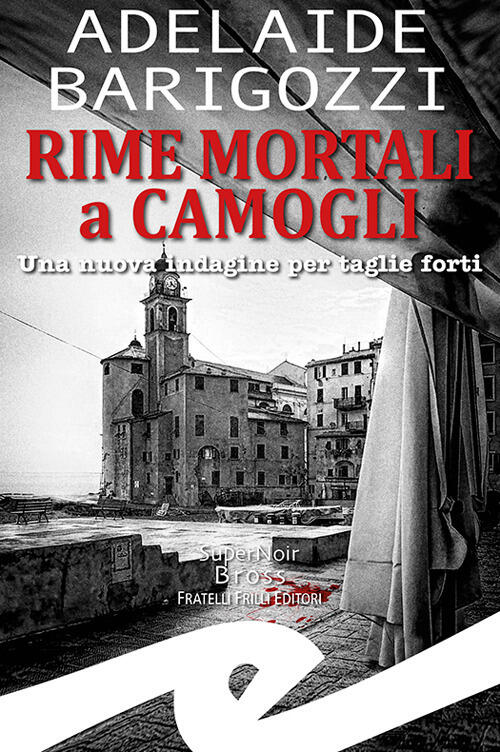 Rime Mortali A Camogli. Una Nuova Indagine Per Taglie Forti Adelaide Barigozzi