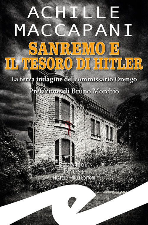 Sanremo E Il Tesoro Di Hitler. La Terza Indagine Del Commissario Orengo Achill