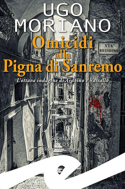Omicidi Alla Pigna Di Sanremo. L'ottava Indagine Di Ardoino E Vassallo Ugo Mor
