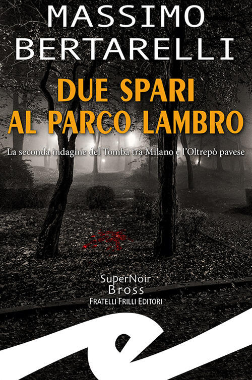Due Spari Al Parco Lambro. La Seconda Indagine Del Tomba Tra Milano E L'oltrep