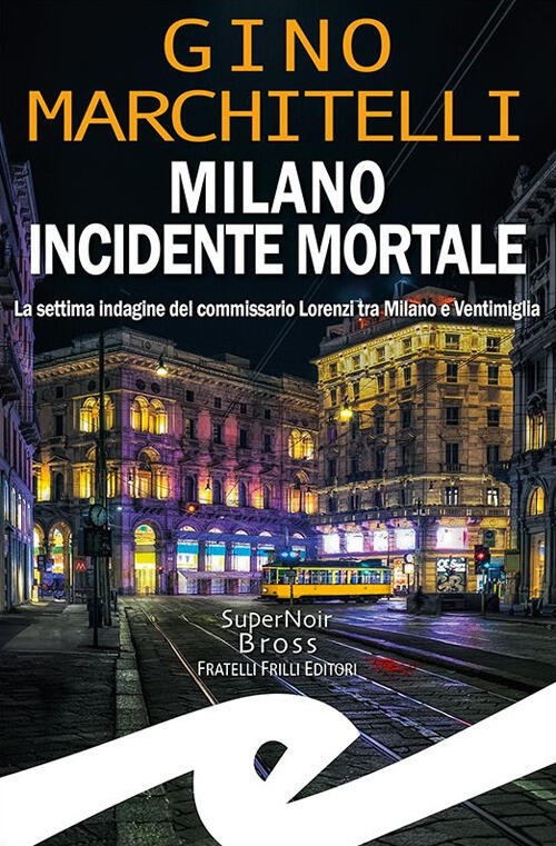 Milano Incidente Mortale. La Settima Indagine Del Commissario Lorenzi Tra Mila
