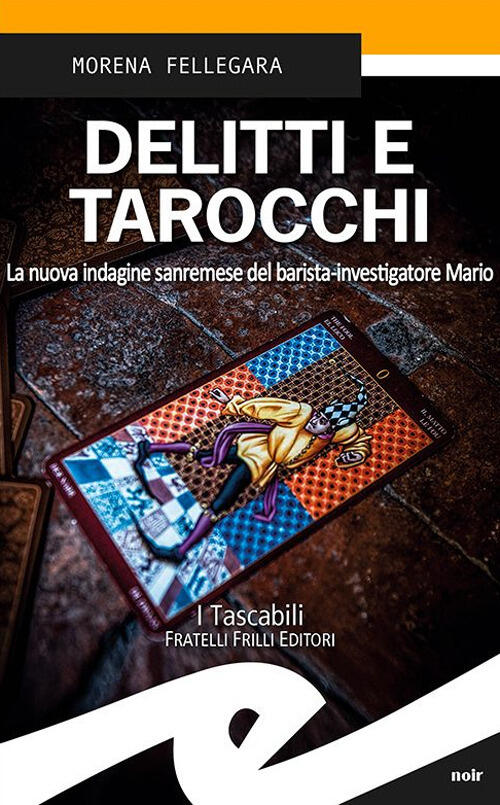Delitti E Tarocchi. La Nuova Indagine Sanremese Del Barista-Investigatore Mari