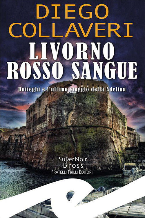 Livorno Rosso Sangue. Botteghi E L'ultimo Viaggio Della Adelina Diego Collaver
