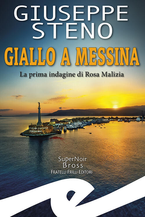 Giallo A Messina. La Prima Indagine Di Rosa Malizia Giuseppe Steno Frilli 2024