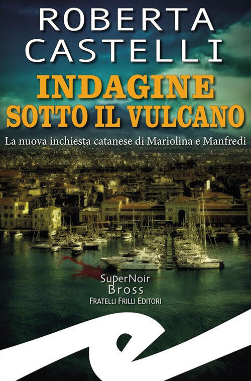 Indagine Sotto Il Vulcano. La Nuova Inchiesta Catanese Di Mariolina E Manfredi