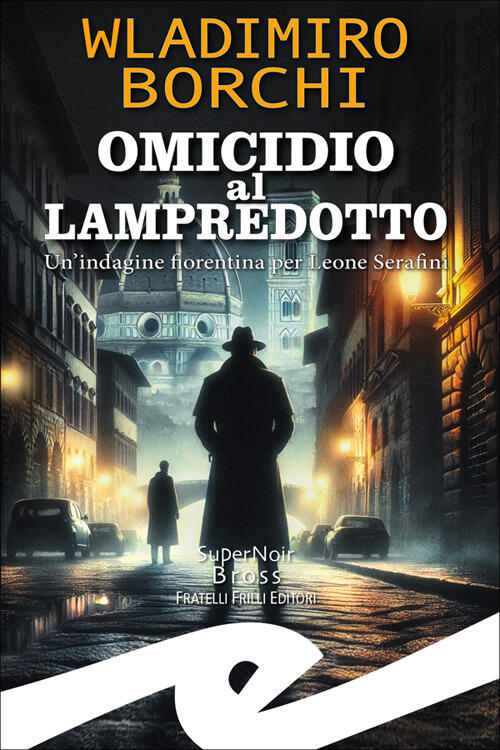 Omicidio Al Lampredotto. Un'indagine Fiorentina Per Leone Serafini Wladimiro B