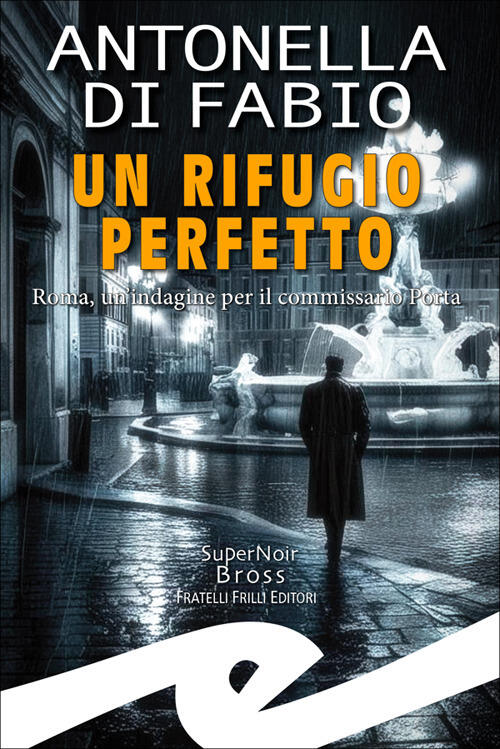 Un Rifugio Perfetto. Roma, Un'indagine Per Il Commissario Porta Antonella Di F