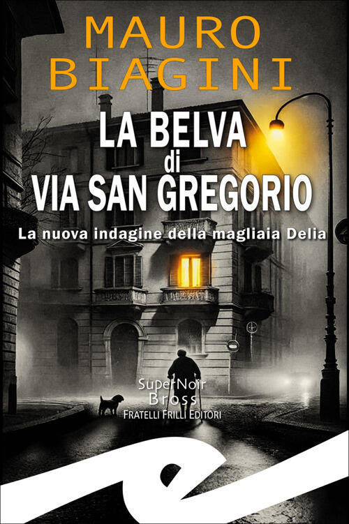 La Belva Di Via San Gregorio. La Nuova Indagine Della Magliaia Delia Mauro Bia