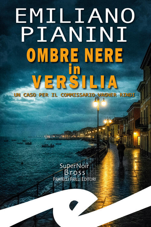 Ombre Nere In Versilia. Un Caso Per Il Commissario Vagner Rindi Emiliano Piani
