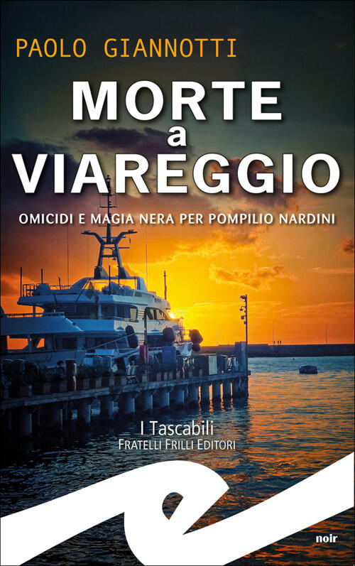 Morte A Viareggio. Omicidi E Magia Nera Per Pompilio Nardini Paolo Giannotti F