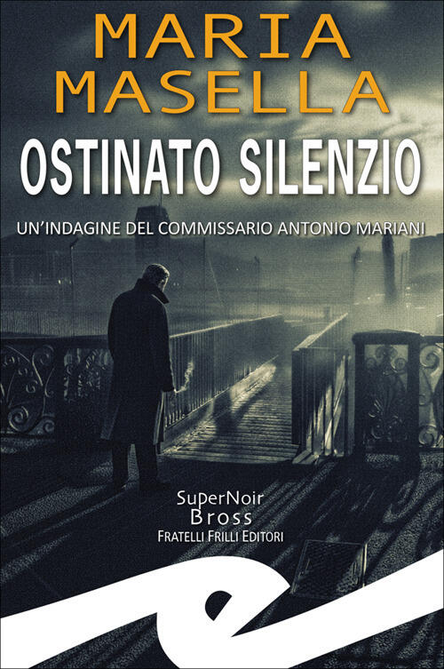 Ostinato Silenzio. Un'indagine Del Commissario Antonio Mariani Maria Masella F
