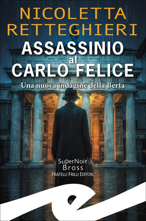 Assassinio Al Carlo Felice. Una Nuova Indagine Della Berta Nicoletta Retteghie