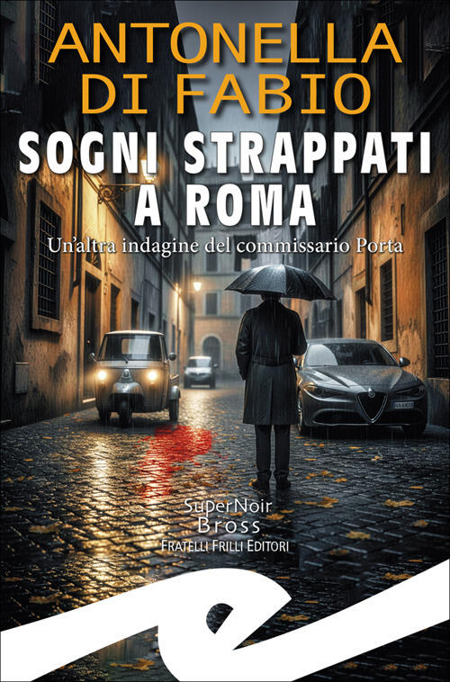 Sogni Strappati A Roma. Un'altra Indagine Del Commissario Porta Antonella Di F