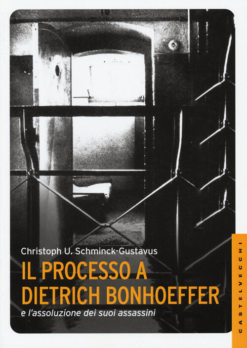 Il Processo A Dietrich Bonhoeffer E L'assoluzione Dei Suoi Assassini Christoph