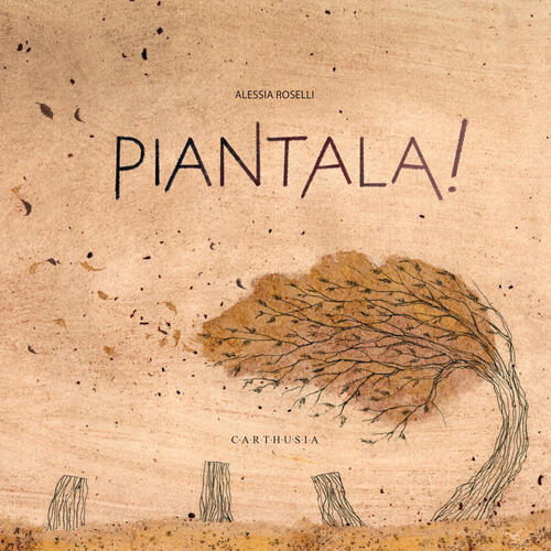 Piantala! Ediz. A Colori Alessia Roselli Carthusia 2024