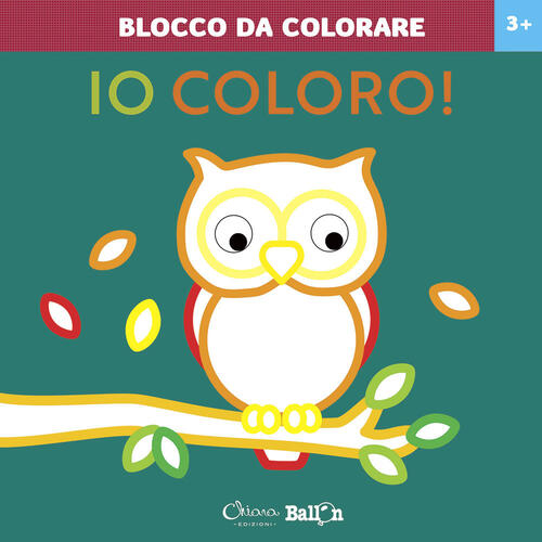 Gufo. Io Coloro! Blocco Da Colorare 3+. Ediz. A Colori Chiara Edizioni 2021