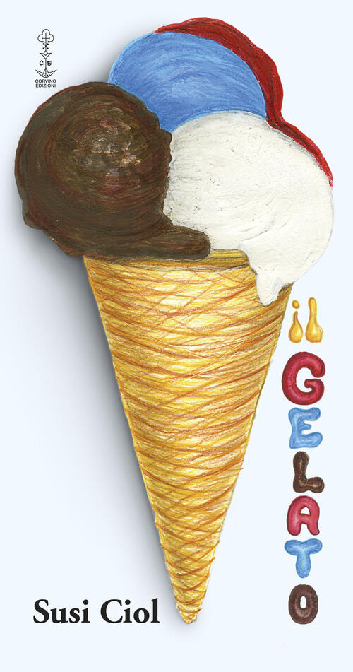Il Gelato Susi Ciol Corvino Edizioni 2018