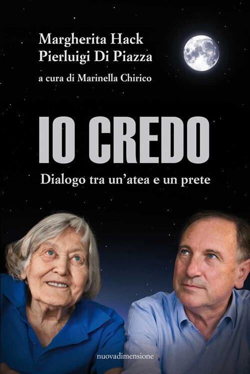 Io Credo. Dialogo Tra Un'atea E Un Prete. Nuova Ediz. Margherita Hack Nuovadim