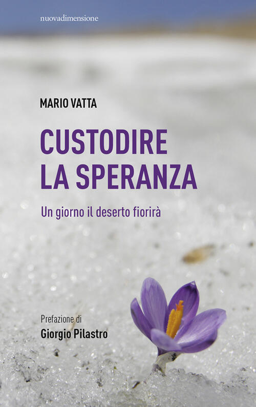 Custodire La Speranza. Un Giorno Il Deserto Fiorira Mario Vatta Nuovadimension