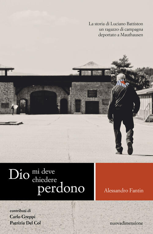 Dio Mi Deve Chiedere Perdono. La Storia Di Luciano Battiston Un Ragazzo Di Cam