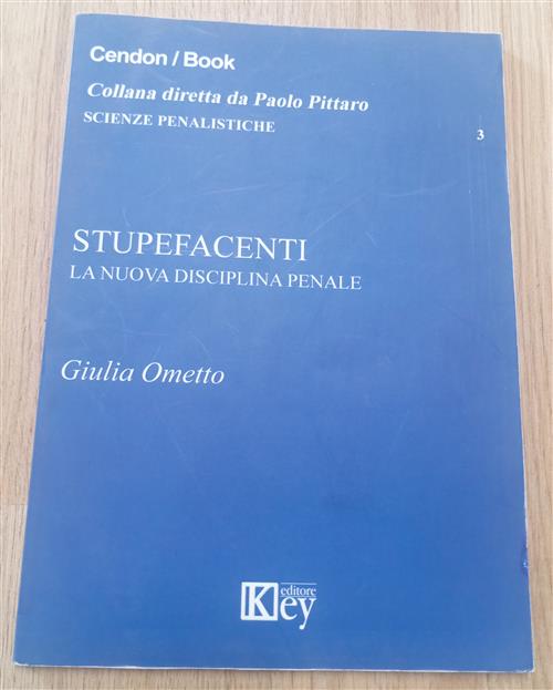 Stupefacenti. La Nuova Disciplina Penale Giulia Ometto Key Editore 2015