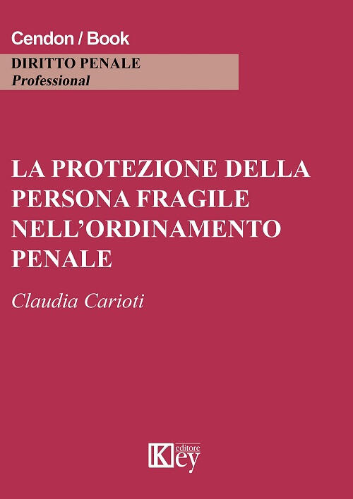La Protezione Della Persona Fragile Nell'ordinamento Penale Claudia Carioti Ke