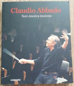 Claudio Abbado. Fare Musica Insieme. Catalogo Della Mostra (28 Marzo-28 Giugno 2015)