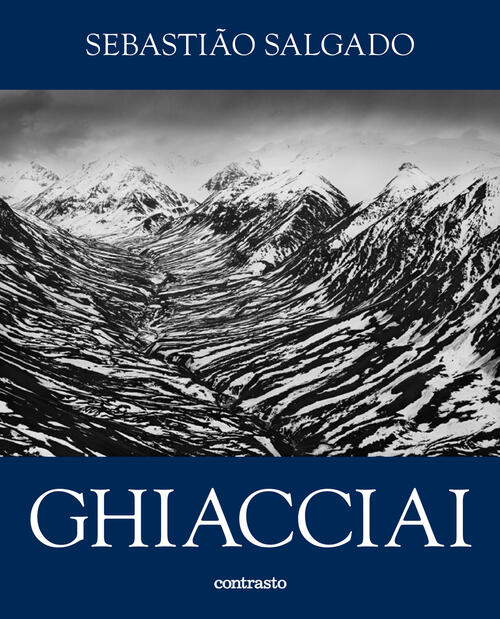 Sebastião Salgado. Ghiacciai. Catalogo Della Mostra (Rovereto, 12 Aprile-21 Se