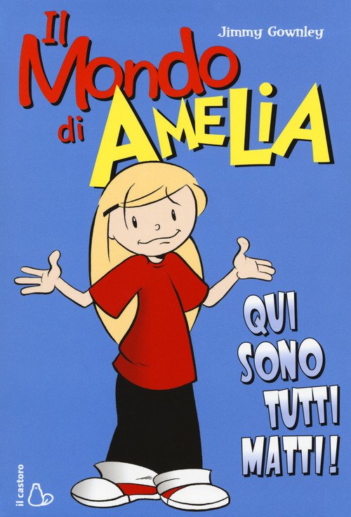 Il Mondo Di Amelia. Qui Sono Tutti Matti